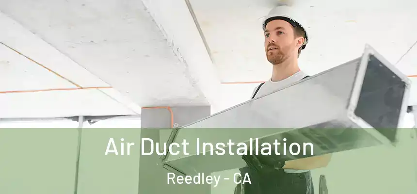 Air Duct Installation Reedley - CA
