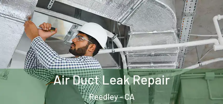  Air Duct Leak Repair Reedley - CA