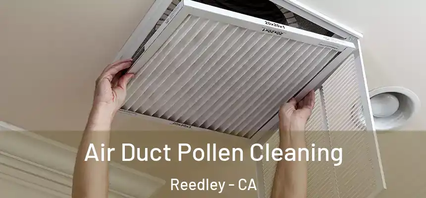 Air Duct Pollen Cleaning Reedley - CA