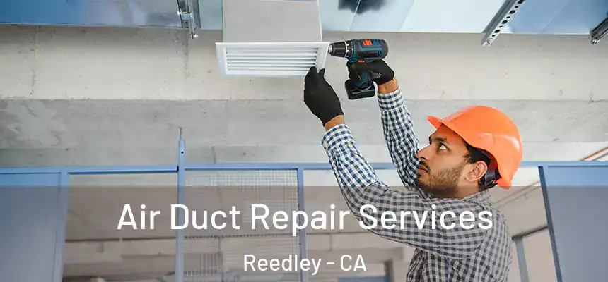  Air Duct Repair Services Reedley - CA