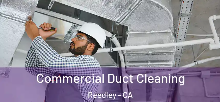 Commercial Duct Cleaning Reedley - CA
