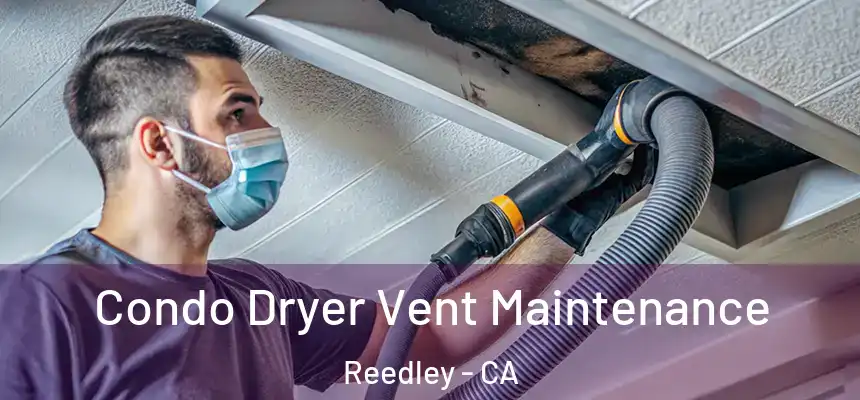  Condo Dryer Vent Maintenance Reedley - CA