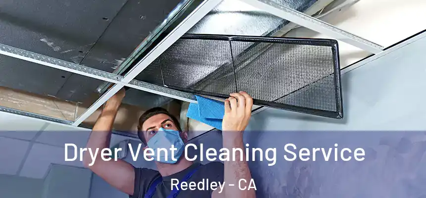 Dryer Vent Cleaning Service Reedley - CA