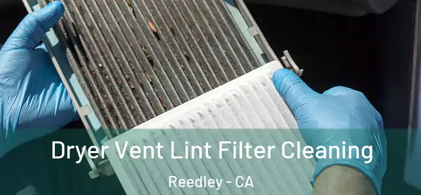  Dryer Vent Lint Filter Cleaning Reedley - CA