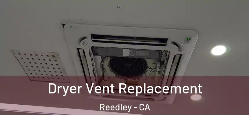  Dryer Vent Replacement Reedley - CA