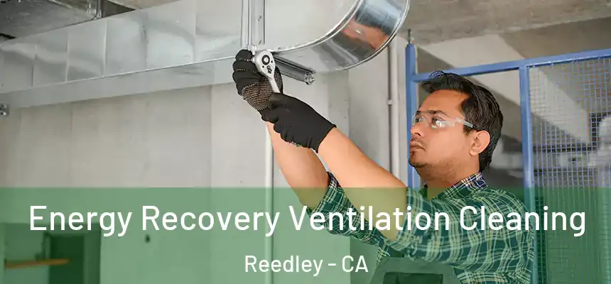 Energy Recovery Ventilation Cleaning Reedley - CA
