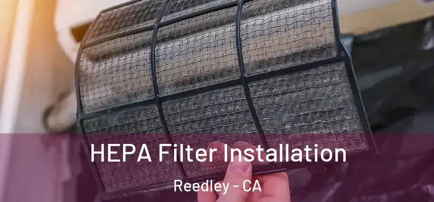  HEPA Filter Installation Reedley - CA
