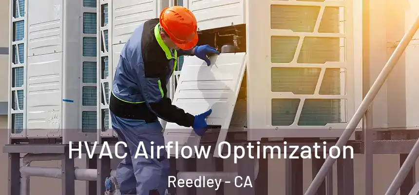  HVAC Airflow Optimization Reedley - CA