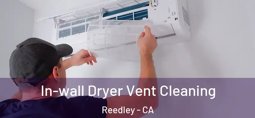  In-wall Dryer Vent Cleaning Reedley - CA
