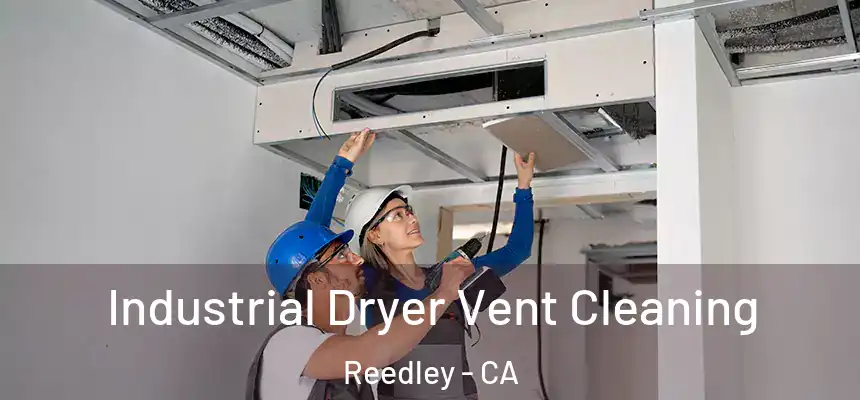 Industrial Dryer Vent Cleaning Reedley - CA