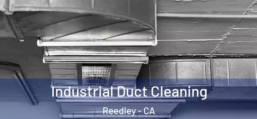 Industrial Duct Cleaning Reedley - CA