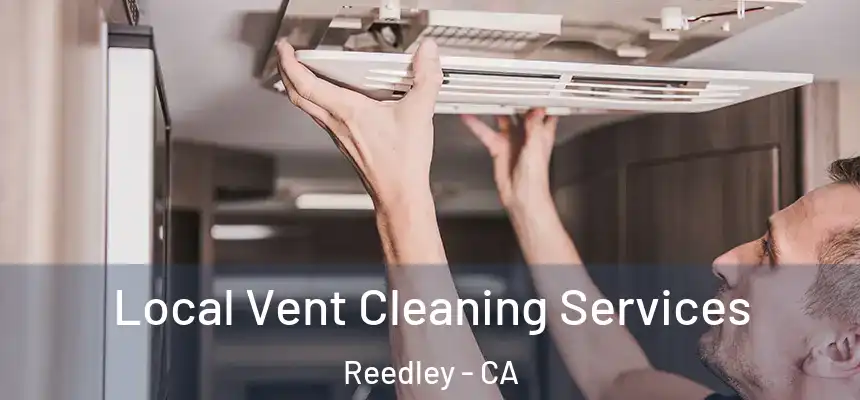  Local Vent Cleaning Services Reedley - CA