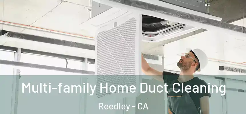 Multi-family Home Duct Cleaning Reedley - CA