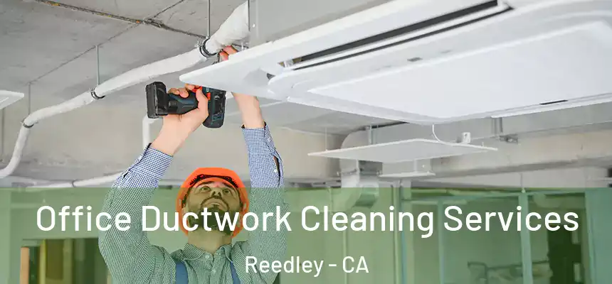  Office Ductwork Cleaning Services Reedley - CA
