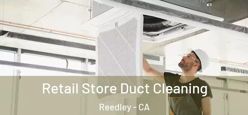  Retail Store Duct Cleaning Reedley - CA