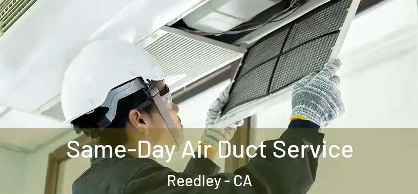 Same-Day Air Duct Service Reedley - CA