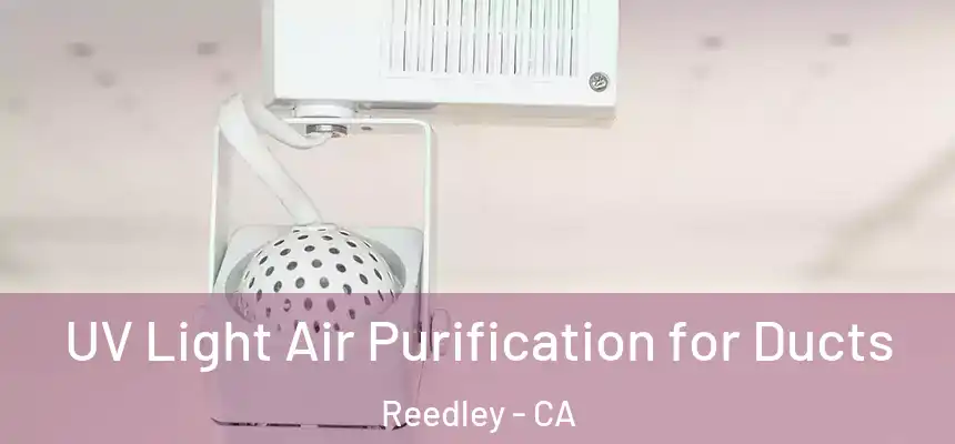 UV Light Air Purification for Ducts Reedley - CA