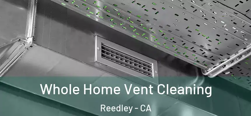  Whole Home Vent Cleaning Reedley - CA